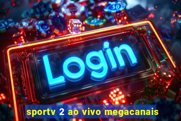 sportv 2 ao vivo megacanais